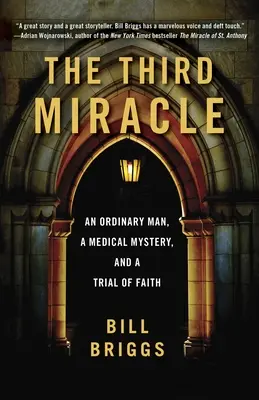 A harmadik csoda: Egy hétköznapi ember, egy orvosi rejtély és a hit próbája - The Third Miracle: An Ordinary Man, a Medical Mystery, and a Trial of Faith