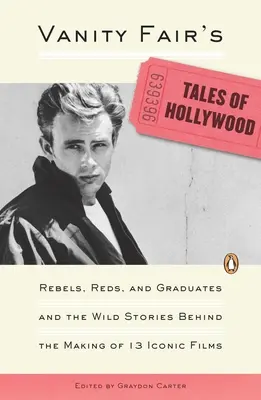 A Vanity Fair meséi Hollywoodról: Lázadók, vörösök és diplomások és a 13 ikonikus film készítésének vad történetei - Vanity Fair's Tales of Hollywood: Rebels, Reds, and Graduates and the Wild Stories Behind the Making of 13 Iconic Films