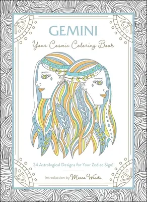 Ikrek: A kozmikus színezőkönyved: 24 asztrológiai rajz a csillagjegyedhez! - Gemini: Your Cosmic Coloring Book: 24 Astrological Designs for Your Zodiac Sign!