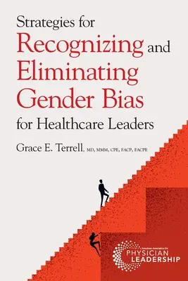 Stratégiák az egészségügyi vezetők nemi előítéletességének felismerésére és megszüntetésére - Strategies for Recognizing and Eliminating Gender Bias for Healthcare Leaders