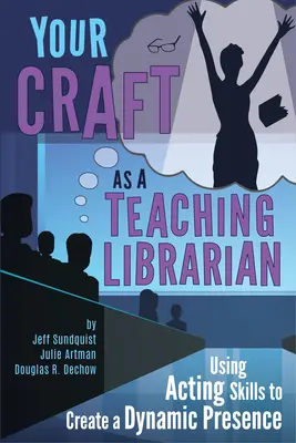 A mesterséged mint oktató könyvtáros:: A színészi képességek használata a dinamikus jelenlét megteremtéséhez - Your Craft as a Teaching Librarian:: Using Acting Skills to Create a Dynamic Presence