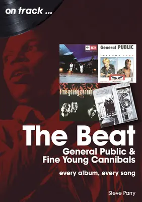 A Beat, a közvélemény és a finom fiatal kannibálok: Minden album, minden dal - The Beat, General Public and Fine Young Cannibals: Every Album, Every Song