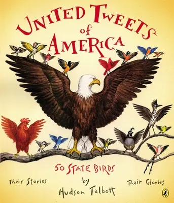 United Tweets of America: 50 állam madarai Történeteik, dicsőségük - United Tweets of America: 50 State Birds Their Stories, Their Glories