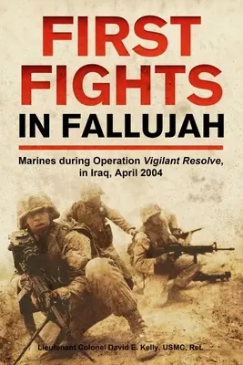 Az első harcok Fallúdzsában: Tengerészgyalogosok a Vigilant Resolve hadművelet során, Irakban, 2004 áprilisában - First Fights in Fallujah: Marines During Operation Vigilant Resolve, in Iraq, April 2004