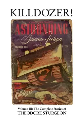 Killdozer! - III. kötet: Theodore Sturgeon összes története - The Complete Stories of Theodore Sturgeon - Killdozer! - Volume III: The Complete Stories of Theodore Sturgeon