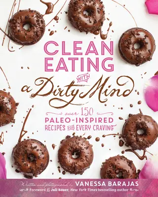 Tiszta étkezés piszkos elmével: Több mint 150 paleo-inspirált recept minden vágyra - Clean Eating with a Dirty Mind: Over 150 Paleo-Inspired Recipes for Every Craving