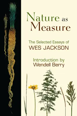 A természet mint mérték: Wes Jackson válogatott esszéi - Nature as Measure: The Selected Essays of Wes Jackson