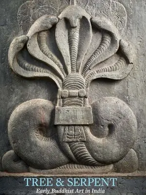 Fa és kígyó: Korai buddhista művészet Indiában - Tree & Serpent: Early Buddhist Art in India