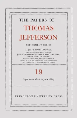 The Papers of Thomas Jefferson, Retirement Series, Volume 19: 16 September 1822 to 30 June 1823 (Dokumenty Thomase Jeffersona, série pro důchodce, svazek 19: 16. září 1822 až 30. červen 1823) - The Papers of Thomas Jefferson, Retirement Series, Volume 19: 16 September 1822 to 30 June 1823