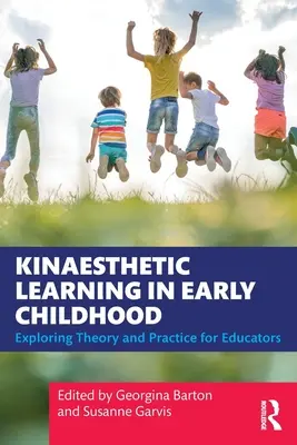 Kinaesztétikai tanulás a kisgyermekkorban: Az elmélet és a gyakorlat felfedezése pedagógusok számára - Kinaesthetic Learning in Early Childhood: Exploring Theory and Practice for Educators