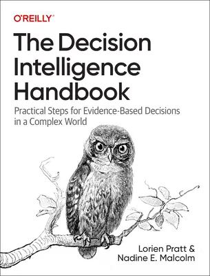 A döntési intelligencia kézikönyve: Gyakorlati lépések a bizonyítékokon alapuló döntésekhez egy összetett világban - The Decision Intelligence Handbook: Practical Steps for Evidence-Based Decisions in a Complex World