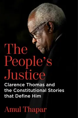 Az emberek igazsága: Clarence Thomas és az őt meghatározó alkotmányos történetek - The People's Justice: Clarence Thomas and the Constitutional Stories That Define Him