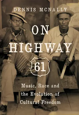 On Highway 61: Zene, faj és a kulturális szabadság evolúciója - On Highway 61: Music, Race, and the Evolution of Cultural Freedom