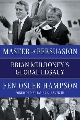 A meggyőzés mestere: Brian Mulroney globális öröksége - Master of Persuasion: Brian Mulroney's Global Legacy