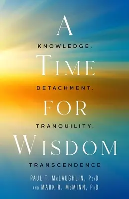 Ideje a bölcsességnek - Tudás, távolságtartás, nyugalom, transzcendencia - Time for Wisdom - Knowledge, Detachment, Tranquility, Transcendence