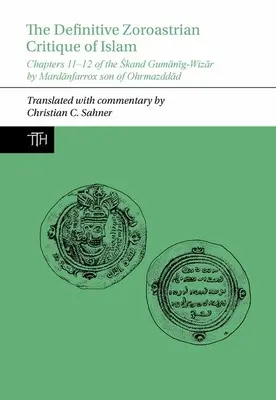 Az iszlám végleges zoroasztriánus kritikája - Mardanfarrox, Ohrmazddad fia Skand Gumanig-Wizar című művének 11-12. fejezete. - Definitive Zoroastrian Critique of Islam - Chapters 11-12 of the Skand Gumanig-Wizar by Mardanfarrox son of Ohrmazddad