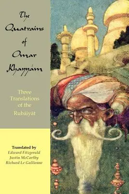 Omar Khayyam négysorosai: A Rubaiyat három fordítása - The Quatrains of Omar Khayyam: Three translations of the Rubaiyat