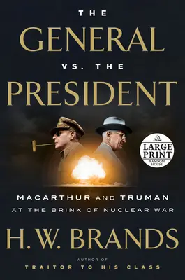 A tábornok az elnök ellen: MacArthur és Truman az atomháború küszöbén - The General vs. the President: MacArthur and Truman at the Brink of Nuclear War