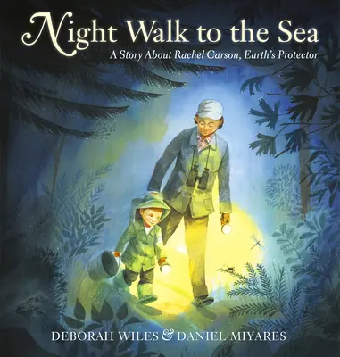 Éjszakai séta a tengerhez: Történet Rachel Carsonról, a Föld védelmezőjéről - Night Walk to the Sea: A Story about Rachel Carson, Earth's Protector