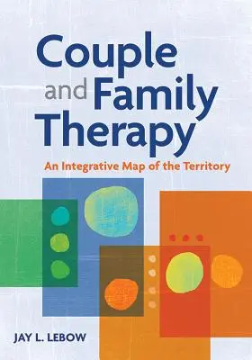 Pár- és családterápia: A terület integratív térképe - Couple and Family Therapy: An Integrative Map of the Territory