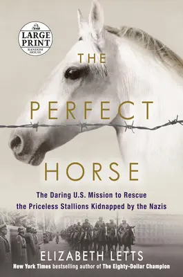 A tökéletes ló: A nácik által elrabolt, felbecsülhetetlen értékű mének megmentésére irányuló merész amerikai küldetés - The Perfect Horse: The Daring U.S. Mission to Rescue the Priceless Stallions Kidnapped by the Nazis