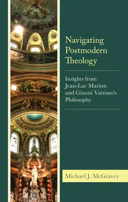 Navigating Postmodern Theology: Meglátások Jean-Luc Marion és Gianni Vattimo filozófiájából - Navigating Postmodern Theology: Insights from Jean-Luc Marion and Gianni Vattimo's Philosophy