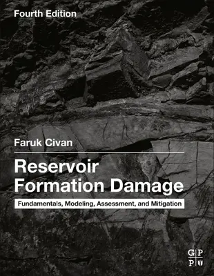 Reservoir Formation Damage: Alapelvek, modellezés, értékelés és kárenyhítés - Reservoir Formation Damage: Fundamentals, Modeling, Assessment, and Mitigation