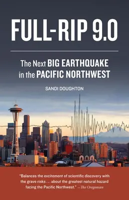 Full-Rip 9.0: A következő nagy földrengés a Csendes-óceán északnyugati részén - Full-Rip 9.0: The Next Big Earthquake in the Pacific Northwest