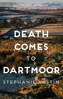 A halál eljön Dartmoorba: Szépség és kegyetlenség az idilli devoni vidéken - Death Comes to Dartmoor: Beauty and Brutality in the Idyllic Devon Countryside