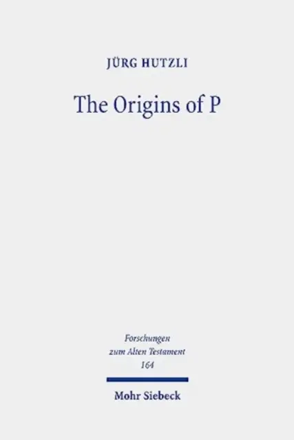 A P eredete: A papi szövegek irodalmi profiljai és rétegei az 1Mózes 1 - 2Mózes 40-ben - The Origins of P: Literary Profiles and Strata of the Priestly Texts in Genesis 1 - Exodus 40