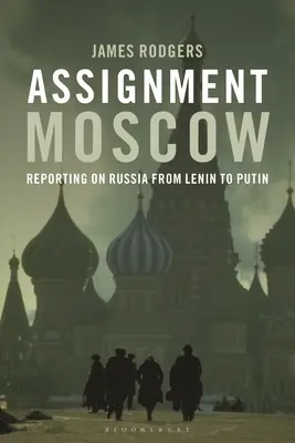 Feladat Moszkva: Tudósítás Oroszországról Lenintől Putyinig - Assignment Moscow: Reporting on Russia from Lenin to Putin