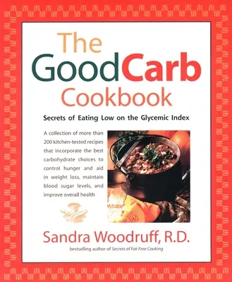 A jó szénhidrát szakácskönyv: Az alacsony glikémiás indexű étkezés titkai - The Good Carb Cookbook: Secrets of Eating Low on the Glycemic Index