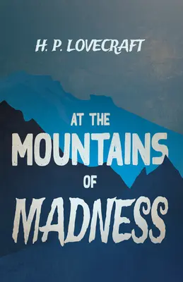 Az őrület hegyeinél (Fantasy és horror klasszikusok);George Henry Weiss dedikációjával - At the Mountains of Madness (Fantasy and Horror Classics);With a Dedication by George Henry Weiss