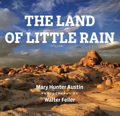 A kis eső országa: Walter Feller fotóival - The Land of Little Rain: With Photographs by Walter Feller