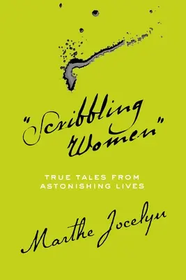 Firkáló nők: Igaz történetek elképesztő életekből - Scribbling Women: True Tales from Astonishing Lives