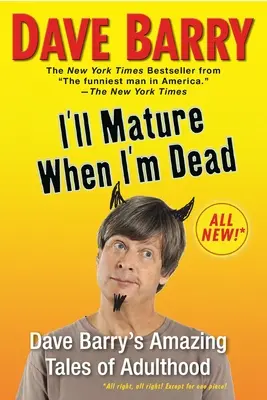 Majd akkor érik, ha meghalok: Dave Barry elképesztő történetei a felnőttkorról - I'll Mature When I'm Dead: Dave Barry's Amazing Tales of Adulthood