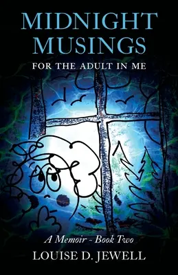 Éjféli elmélkedések a bennem élő felnőttnek: A Memoir - Második könyv - Midnight Musings for the Adult in Me: A Memoir - Book Two