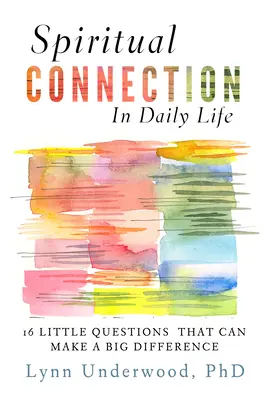 Spirituális kapcsolat a mindennapi életben: Tizenhat apró kérdés, amely nagy változást hozhat - Spiritual Connection in Daily Life: Sixteen Little Questions That Can Make a Big Difference