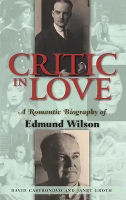 Szerelmes kritikus - Edmund Wilson romantikus életrajza - Critic In Love - A Romantic Biography of Edmund Wilson