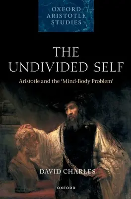 Az osztatlan én: Arisztotelész és a test-lélek probléma - The Undivided Self: Aristotle and the 'Mind-Body Problem'