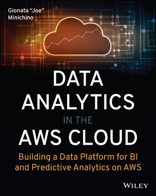 Adatelemzés az Aws felhőben: Adatplatform építése a bi- és prediktív analitikához az Aws-on - Data Analytics in the Aws Cloud: Building a Data Platform for Bi and Predictive Analytics on Aws