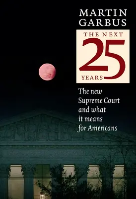 A következő 25 év: Az új Legfelsőbb Bíróság és mit jelent ez az amerikaiak számára - The Next 25 Years: The New Supreme Court and What It Means for Americans