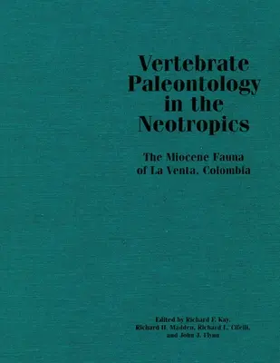 Gerinces paleontológia az újtrópusi területeken: A kolumbiai La Venta miocén faunája - Vertebrate Paleontology in the Neotropics: The Miocene Fauna of La Venta, Colombia