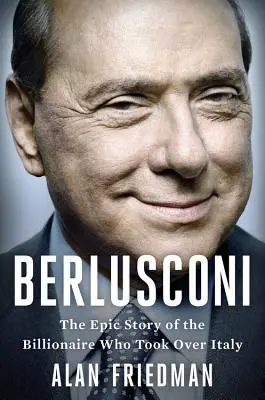 Berlusconi: Epický příběh miliardáře, který ovládl Itálii - Berlusconi: The Epic Story of the Billionaire Who Took Over Italy
