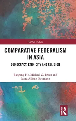 Összehasonlító föderalizmus Ázsiában: Demokrácia, etnicitás és vallás - Comparative Federalism in Asia: Democracy, Ethnicity and Religion