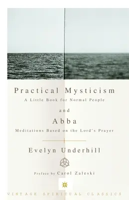 Gyakorlati misztika: Egy kis könyv normális embereknek és Abba: Meditációk az Úr imája alapján - Practical Mysticism: A Little Book for Normal People and Abba: Meditations Based on the Lord's Prayer