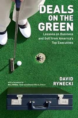 Deals on the Green: Amerika legjobb vezetőinek üzleti és golfleckéi - Deals on the Green: Lessons on Business and Golf from America's Top Executives