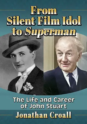 A némafilm bálványától Supermanig: John Stuart élete és pályafutása - From Silent Film Idol to Superman: The Life and Career of John Stuart