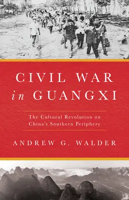 Polgárháború Guangxiban: A kulturális forradalom Kína déli perifériáján - Civil War in Guangxi: The Cultural Revolution on China's Southern Periphery