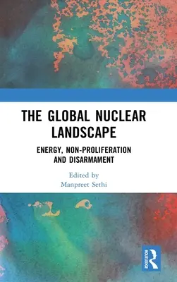 A globális nukleáris tájkép: Energia, nonproliferáció és leszerelés - The Global Nuclear Landscape: Energy, Non-proliferation and Disarmament